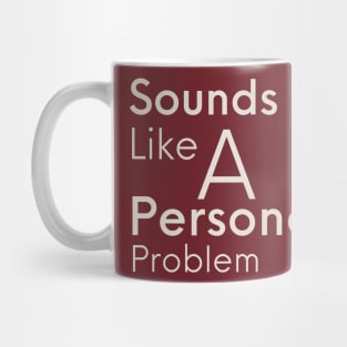 Sounds Like A Personal Problem Mug